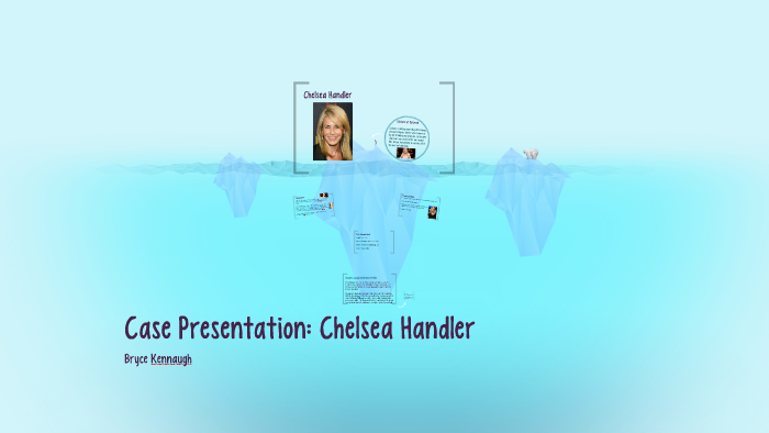 Case Presentation: Chelsea Handler by Bryce Kennaugh on Prezi