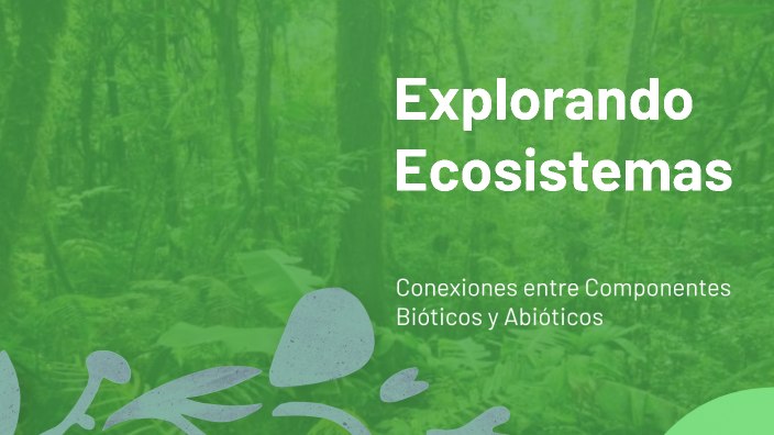 Explorando Ecosistemas by Dunia Troya on Prezi