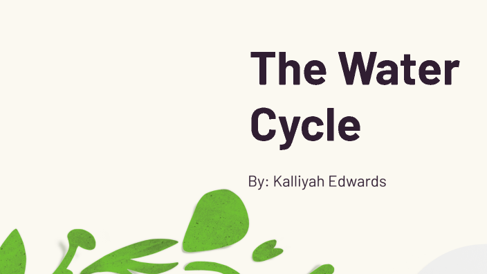 The Water Cycle by Kalliyah Edwards on Prezi