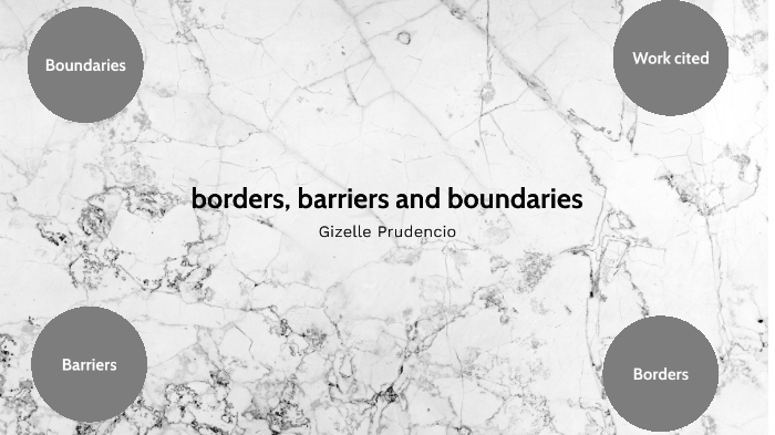 borders, barriers and boundaries by GIZELLE PRUDENCIO on Prezi