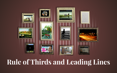 Rule of Thirds and Leading Lines by Beth Nguyen on Prezi
