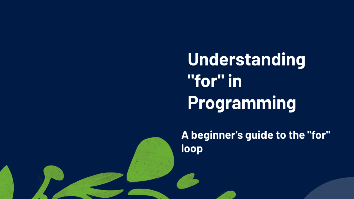 Understanding the 'For' Loop by domenica peña on Prezi