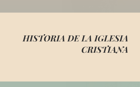 HISTORIA DE LA IGLESIA CRISTIANA By Laboratorista Químico On Prezi