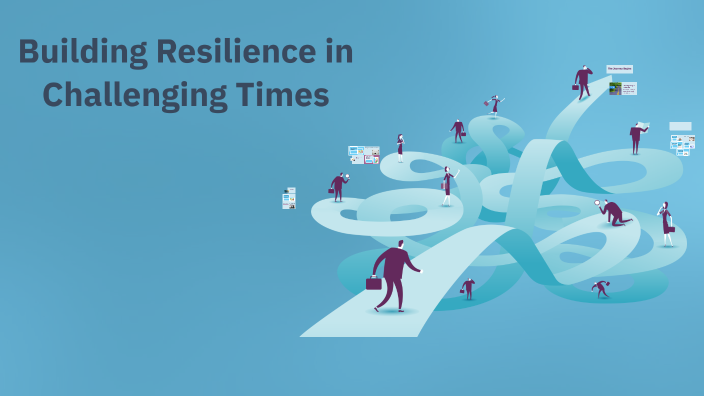 Building Resilience in Challenging Times by silvana perotto on Prezi