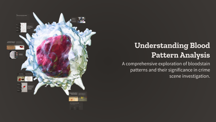 Understanding Blood Pattern Analysis by M deH on Prezi