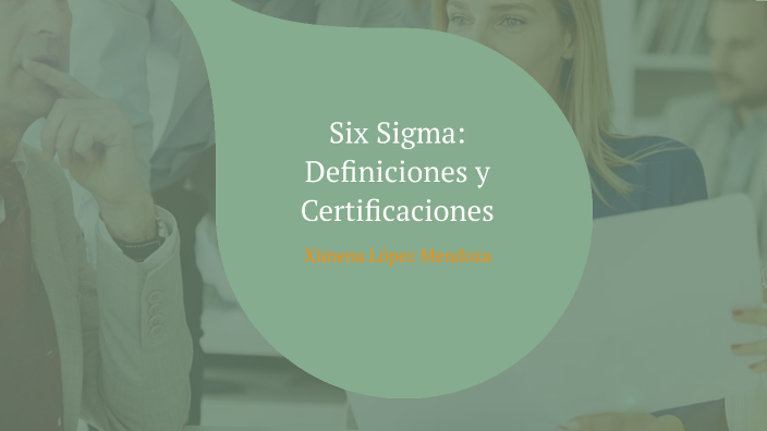Six Sigma: Metodología y Certificaciones by ximena lopez on Prezi Six Sigma: Metodología y Certificaciones by ximena lopez on Prezi