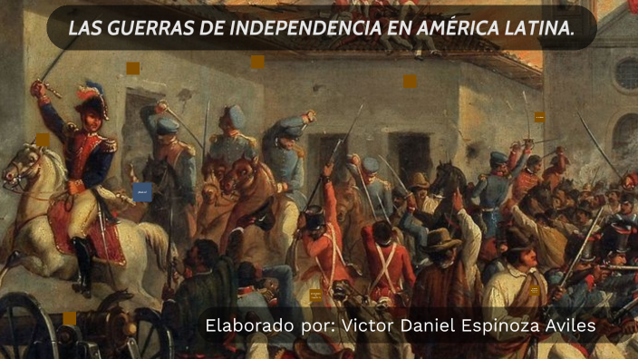 LAS GUERRAS DE INDEPENDENCIA DE AMÉRICA LATINA by Daniel Espinoza on Prezi