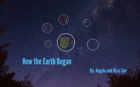 How the Earth Began by Angela Garcelon on Prezi