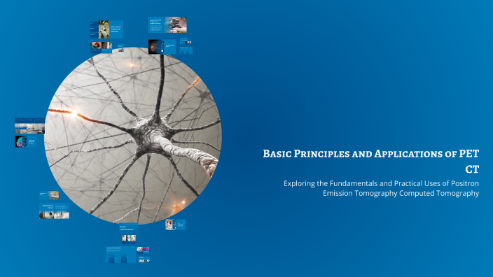 Basic Principles and Applications of PET CT by Matthew Gannon on Prezi