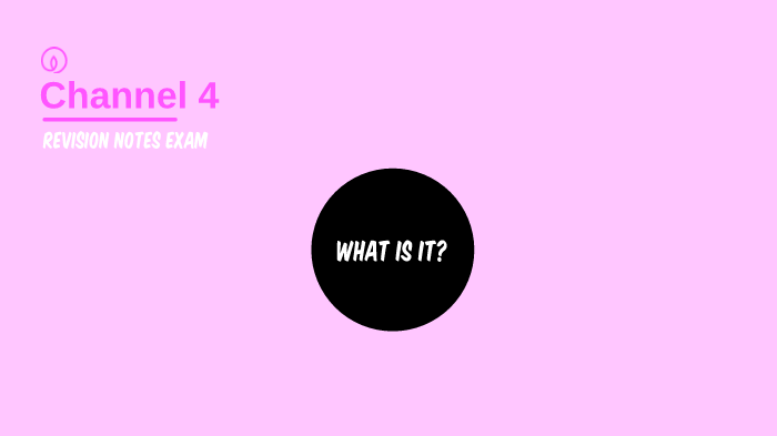 CHANNEL 4 REVISION NOTES by Martha Kingston on Prezi