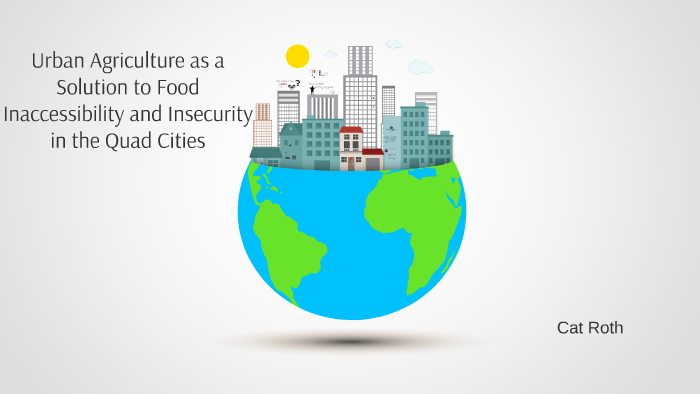 Urban Agriculture as a Solution to Food Inaccessibility and Insecurity ...
