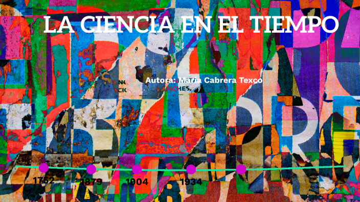 LA CIENCIA EN EL TIEMPO by Maria cabrera texco on Prezi