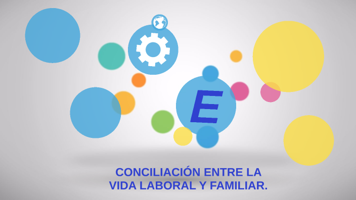 CONCILIACIÓN ENTRE LA VIDA LABORAL Y FAMILIAR. By María Nevado On Prezi