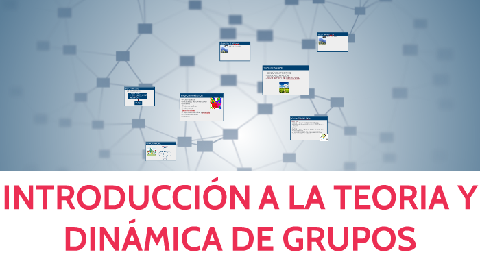 INTRODUCCION A LA TEORIA Y DINAMICA DE GRUPOS by catalina pastor on Prezi