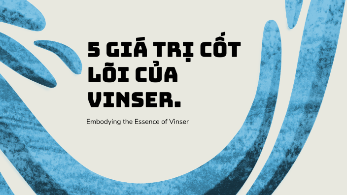 5 giá trị cốt lõi của Vinser. by MINH QUAN TUẤN on Prezi