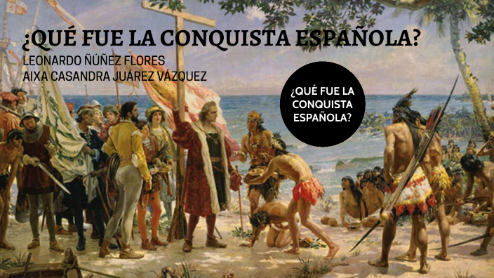 La Conquista Española By Casandra Juárez Vázquez On Prezi