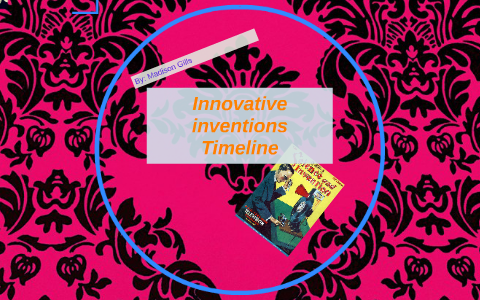 Timeline Innovstive Innovative inventions Timeline by Madison Gills on Prezi