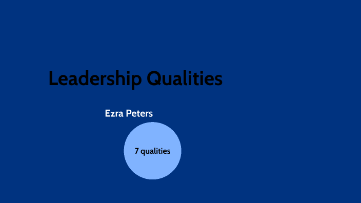Leadership Qualities by Ezra Peters on Prezi
