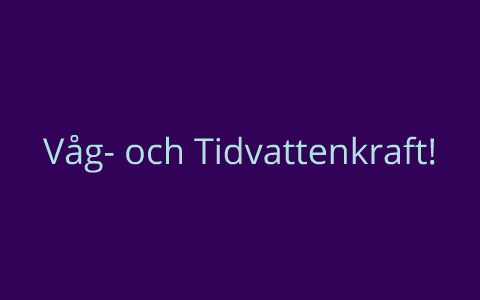 Våg- och Tidvattenkraft by Malin Sjölin on Prezi