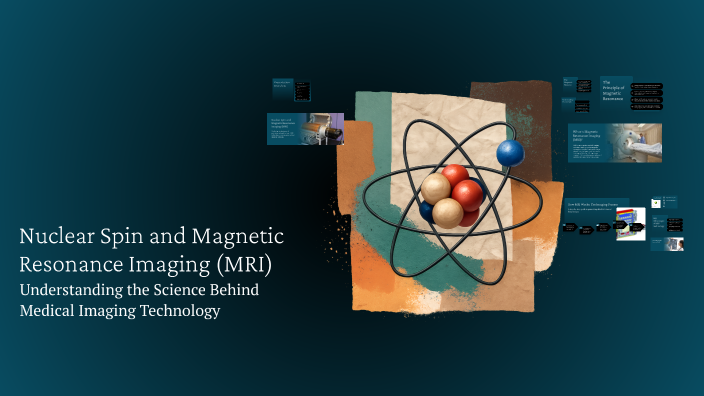 Nuclear Spin and Magnetic Resonance Imaging (MRI) by Alma Shah on Prezi