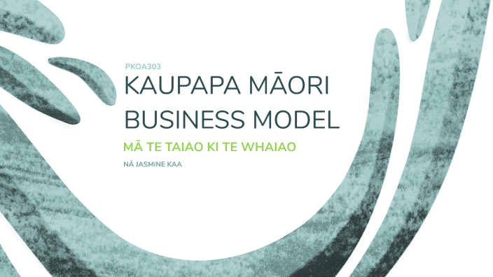 Kaupapa Māori Business Model by Jasmine Kaa on Prezi
