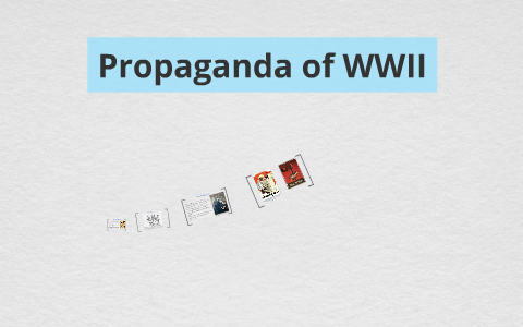 Propaganda of WWII by Madeline Walker on Prezi