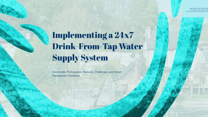 Implementing a 24x7 Drink-From-Tap Water Supply System by babu ...