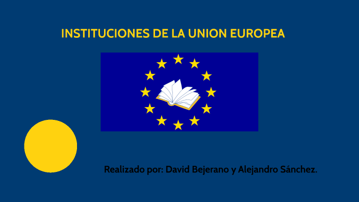 Las instituciones de la unión europea by David Bejarano Amores on Prezi