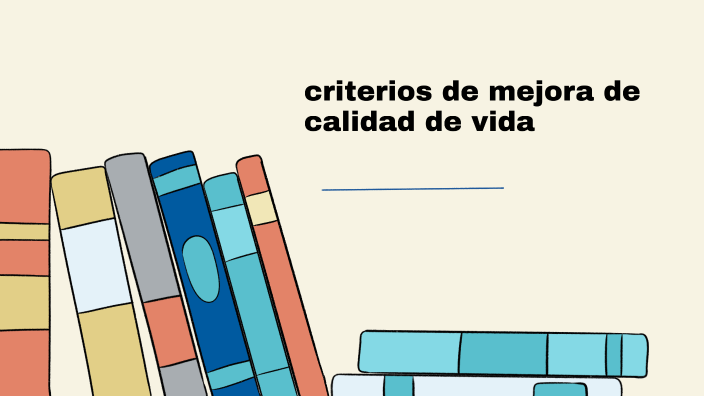 criterios de mejora de calidad de vida by Hector Flores on Prezi