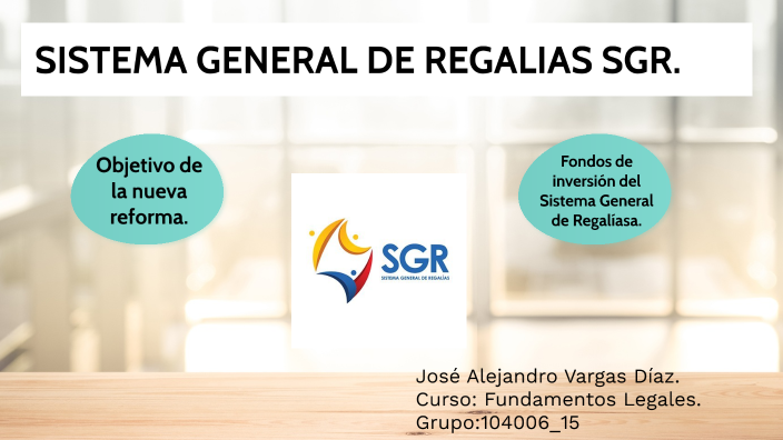 SISTEMA GENERAL DE REGALIAS SGR. by Alejandro Junior on Prezi
