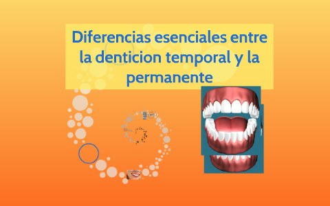 DIFERENCIAS ENTRE DENTICIONES TEMPORALES Y PERMANENTES. By Cheby Guerrero On Prezi