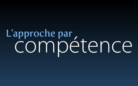 L approche par compétence by serge mercier on Prezi