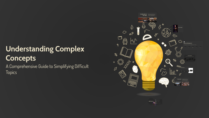 Understanding Complex Concepts by Just AL007 on Prezi