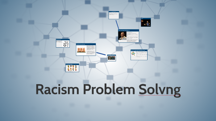 Racism Problem Solving by emily adame on Prezi