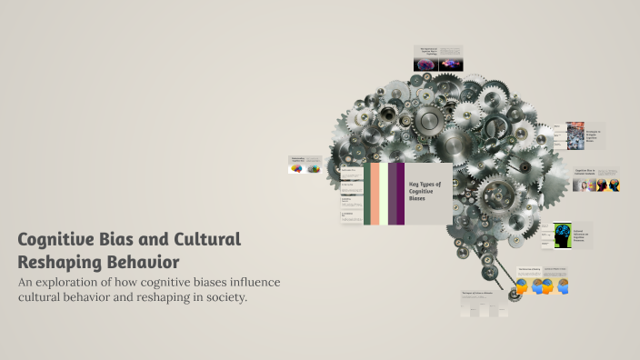 Cognitive Bias and Cultural Reshaping Behavior by lawson mansfield on Prezi