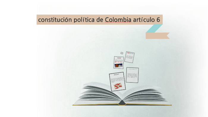 constitucion politica de Colombia articulo 6 by Diana Ortiz on Prezi