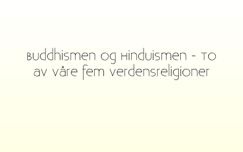 Sammenligning - Buddhismen Og Hinduismen By Kristin Loftås On Prezi