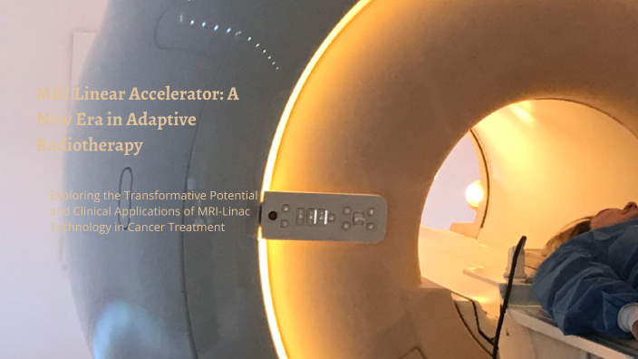 MRI Linear Accelerator: A New Era in Adaptive Radiotherapy by Youssef ...