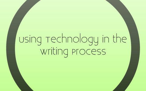 Using Technology In The Writing Process By Adrianna Cervantes