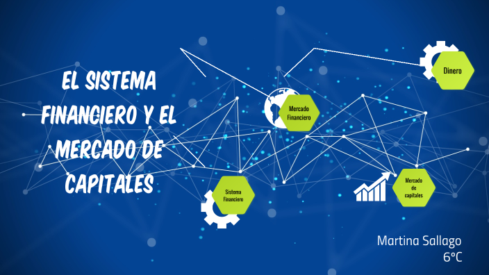 SISTEMA FINANCIERO Y EL MERCADO DE CAPITALES by Martina Sallago on Prezi