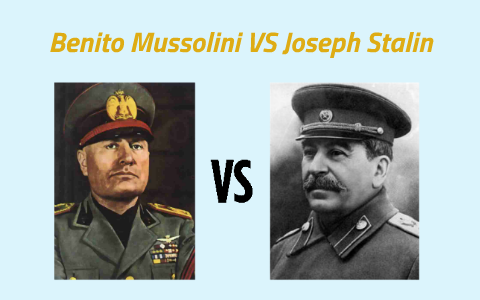 Benito Mussolini VS Joseph Stalin by Vinita Grover on Prezi