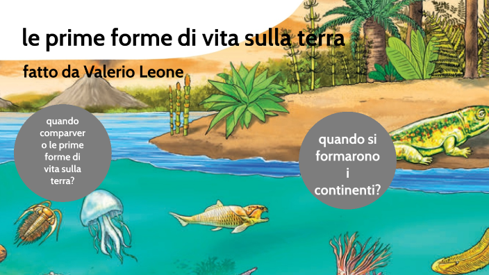 Prima Forma Di Vita Umana Sulla Terra valerio leone le prime forme di vita sulla terra by valerio leone on Prezi