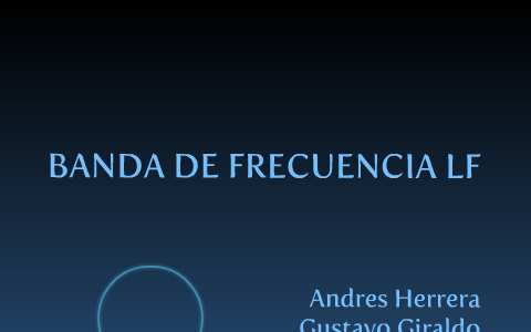 Baja Frecuencia LF by Gustavo Giraldo on Prezi