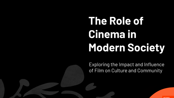 The Role of Cinema in Modern Society by NEFO on Prezi