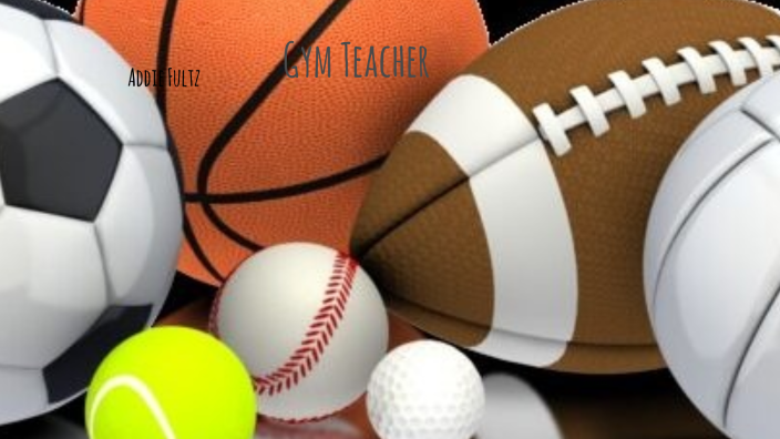 Addison Fultz Gym Teacher by Addison Fultz on Prezi