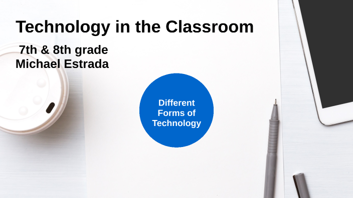 Technology in classroom by Michael Estrada on Prezi
