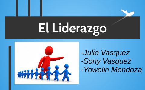 El Liderazgo by Julio Omar Vasquez Joaquin on Prezi