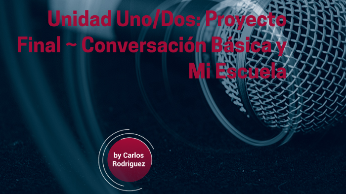 Unidad Uno/Dos: Proyecto Final by Carlos Rodrguez on Prezi
