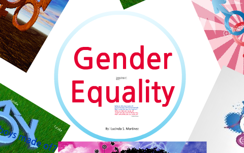 Gender Equality by Lucinda Martinez on Prezi