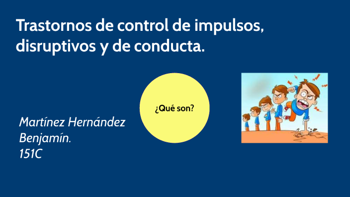 Trastorno de control de Impulsos, disruptivos y de conducta by Benjamín ...